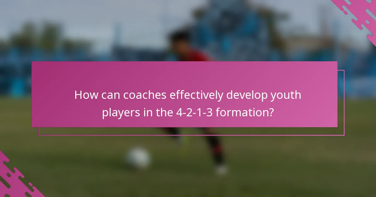 How can coaches effectively develop youth players in the 4-2-1-3 formation?