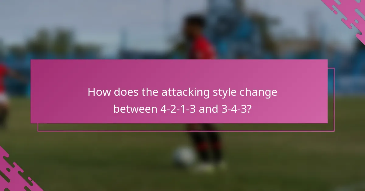 How does the attacking style change between 4-2-1-3 and 3-4-3?