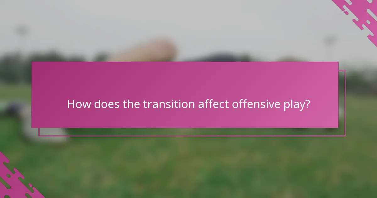 How does the transition affect offensive play?