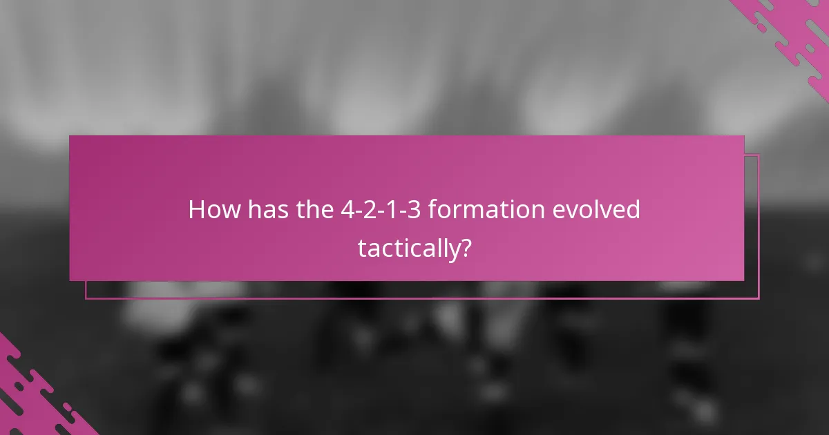 How has the 4-2-1-3 formation evolved tactically?
