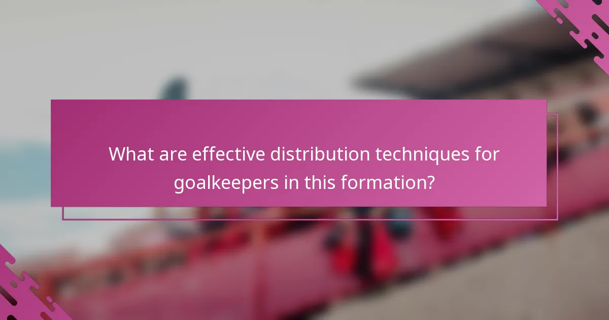 What are effective distribution techniques for goalkeepers in this formation?