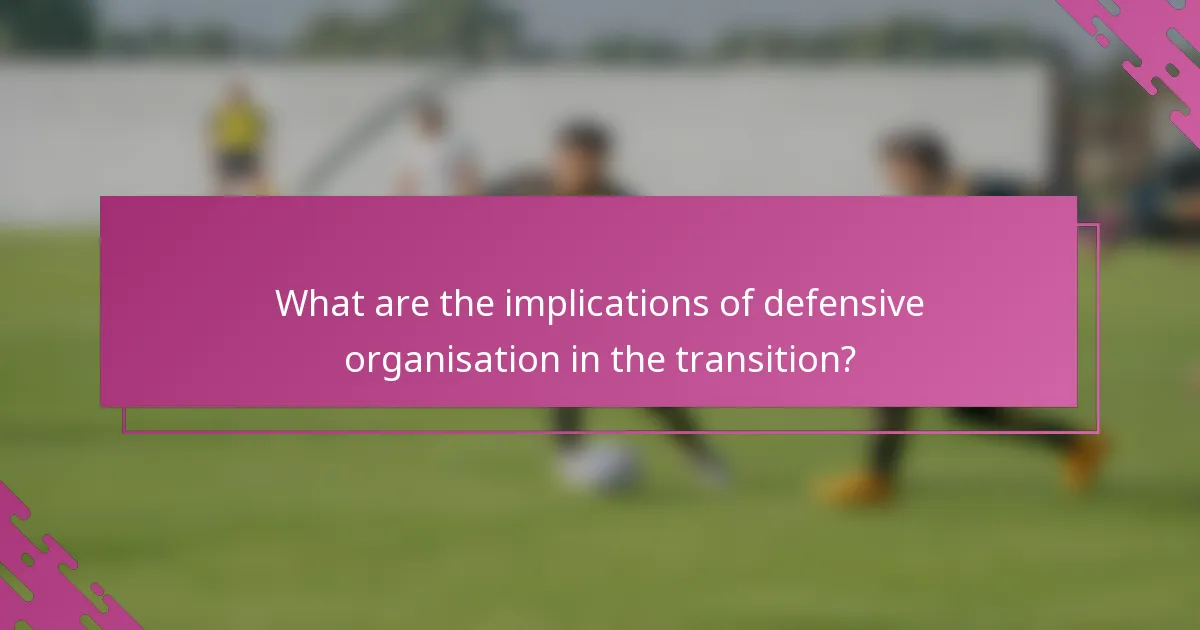 What are the implications of defensive organisation in the transition?
