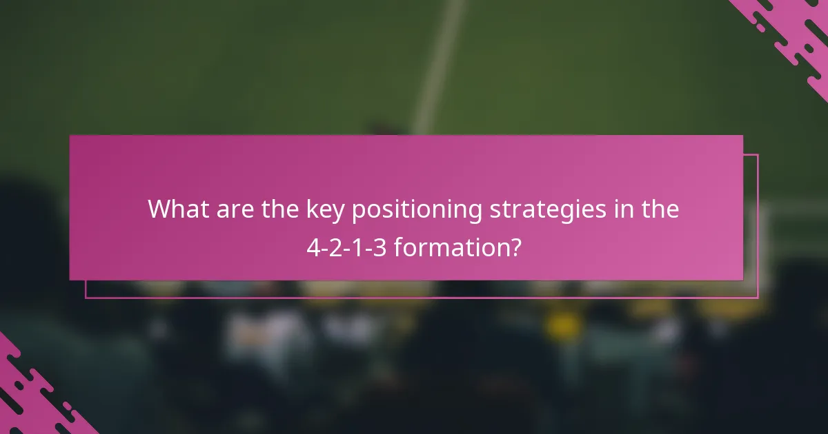 What are the key positioning strategies in the 4-2-1-3 formation?