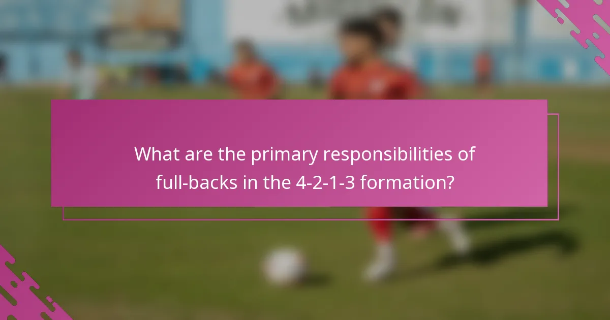 What are the primary responsibilities of full-backs in the 4-2-1-3 formation?