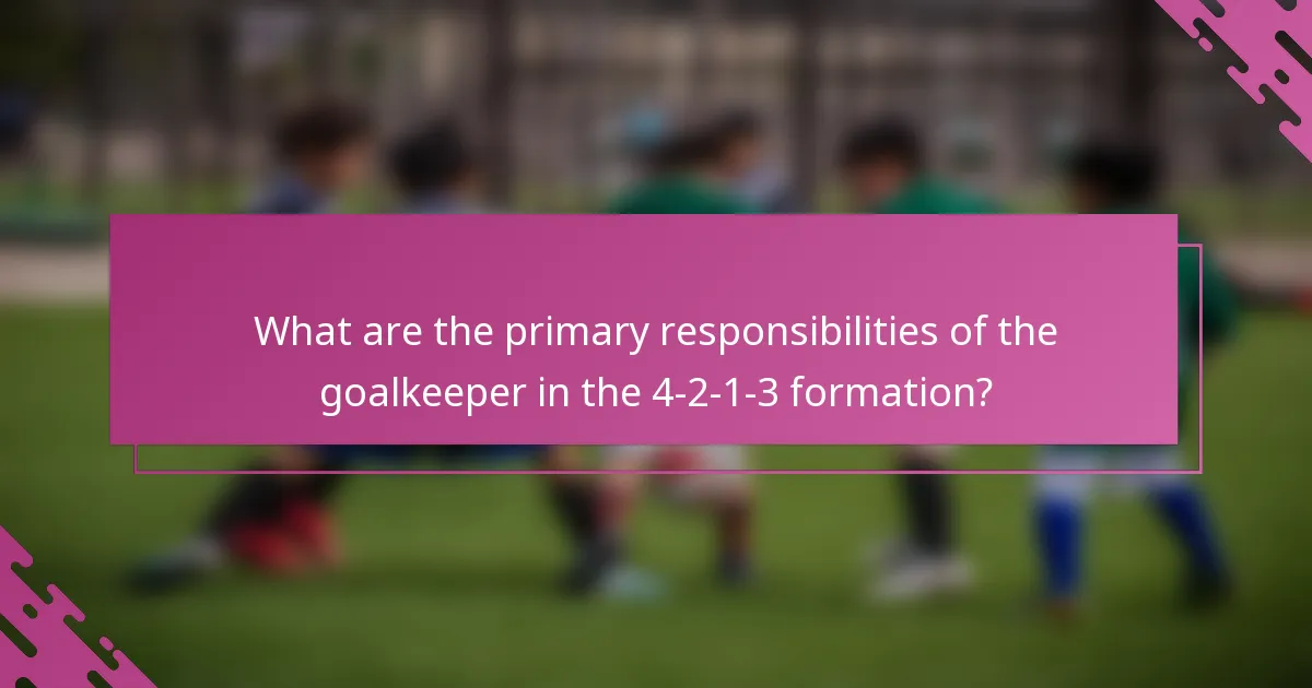 What are the primary responsibilities of the goalkeeper in the 4-2-1-3 formation?