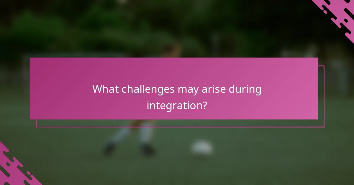 What challenges may arise during integration?