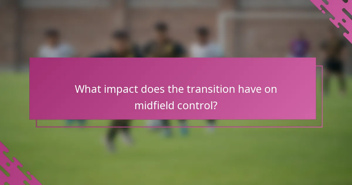 What impact does the transition have on midfield control?