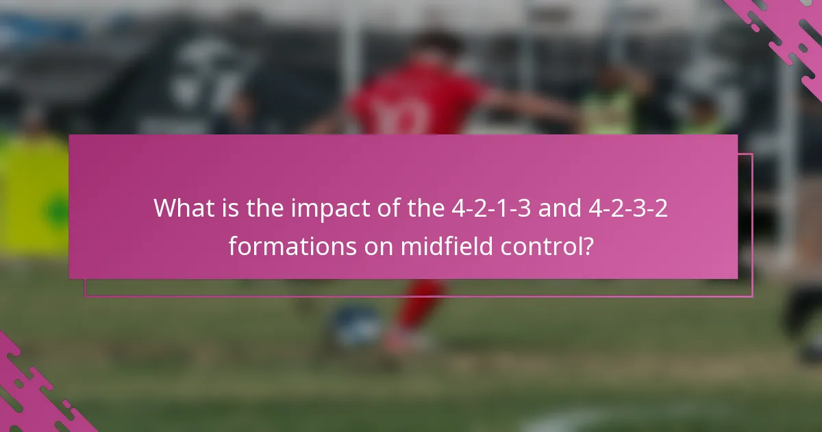 What is the impact of the 4-2-1-3 and 4-2-3-2 formations on midfield control?