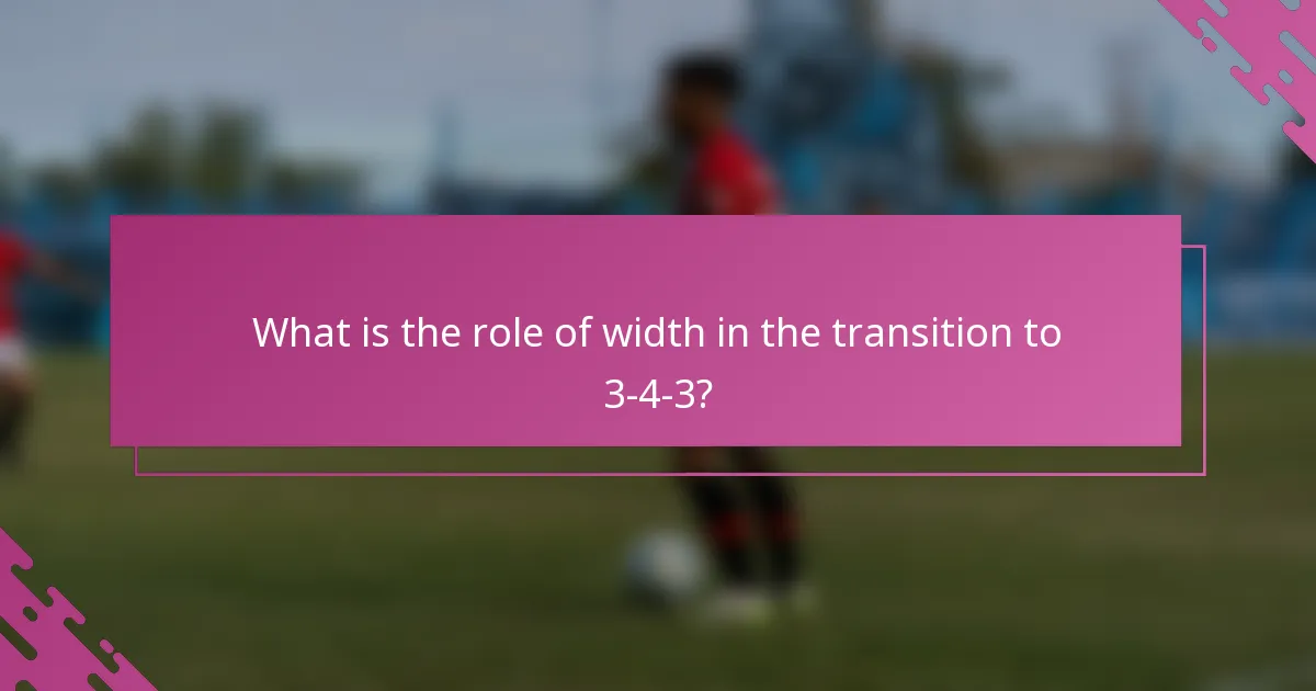 What is the role of width in the transition to 3-4-3?