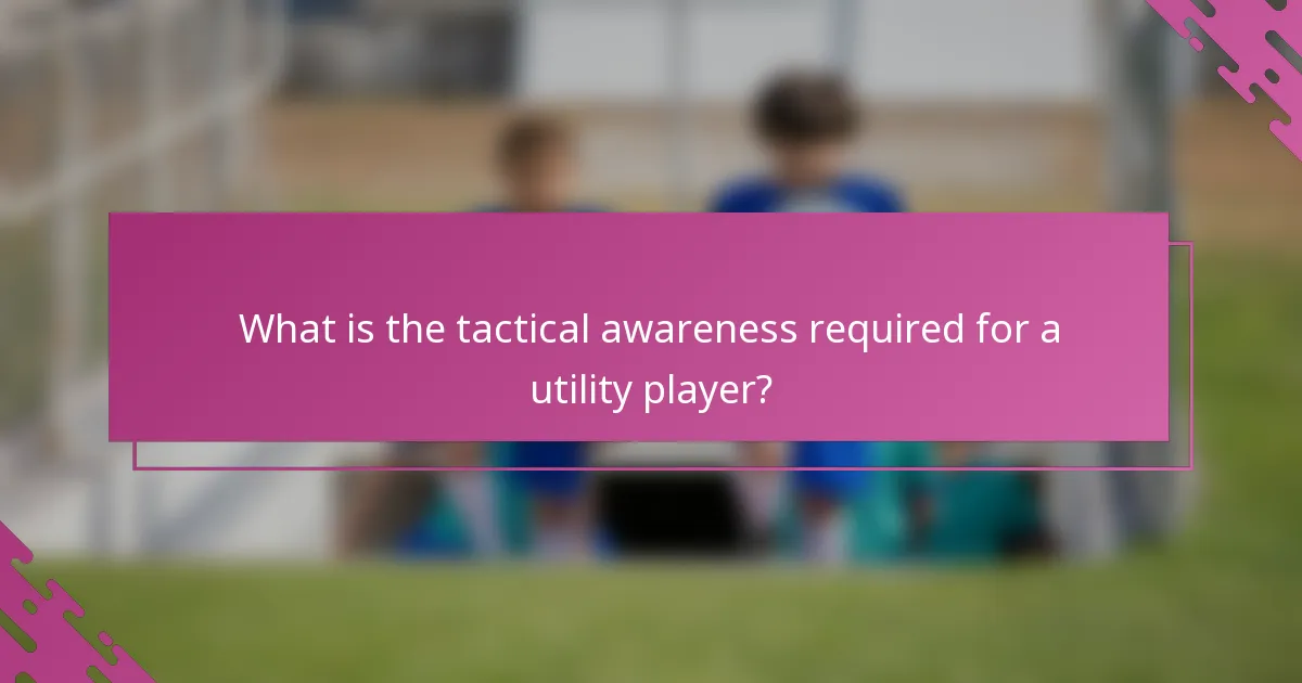 What is the tactical awareness required for a utility player?