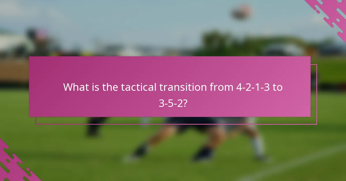 What is the tactical transition from 4-2-1-3 to 3-5-2?