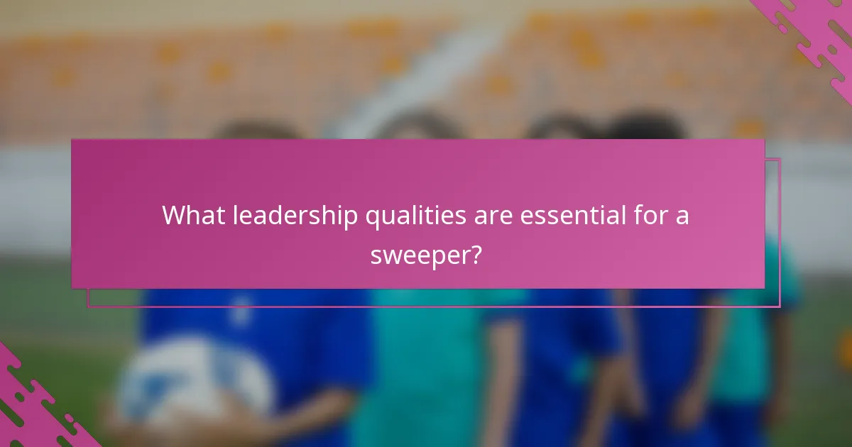 What leadership qualities are essential for a sweeper?