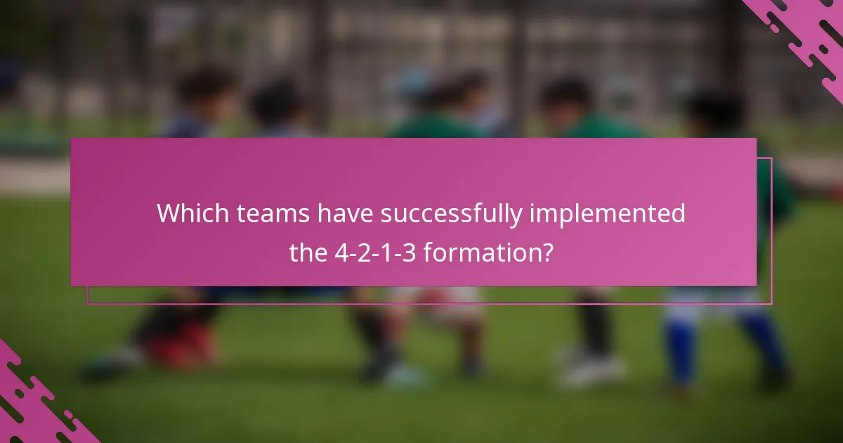Which teams have successfully implemented the 4-2-1-3 formation?